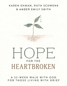 Hope for the Heartbroken: A 52-Week Walk with God for Those Living with Grief