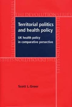 Territorial Politics and Health Policy: UK Health Policy in Comparative Perspective (The Devolution Series)