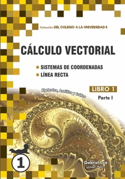 Paperback C?lculo Vectorial: Sistemas de coordenadas y L?nea recta [Spanish] Book