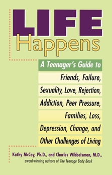 Paperback Life Happens: A Teenager's Guide to Friends, Sexuality, Love, Rejection, Addiction, Peer Press Ure, Families, Loss, Depression, Chan Book