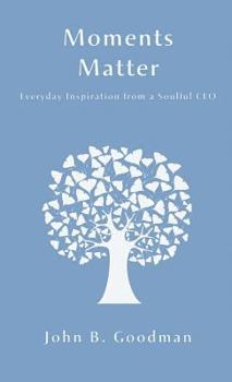 Hardcover Moments Matter: Everyday Inspiration from a Soulful CEO Book