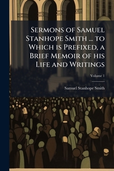 Paperback Sermons of Samuel Stanhope Smith ... to Which is Prefixed, a Brief Memoir of his Life and Writings; Volume 1 Book