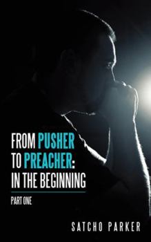 Paperback From Pusher to Preacher: In the Beginning: Part One Book