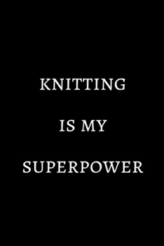Knitting is my superpower: novelty knitting notebook 6"x9"