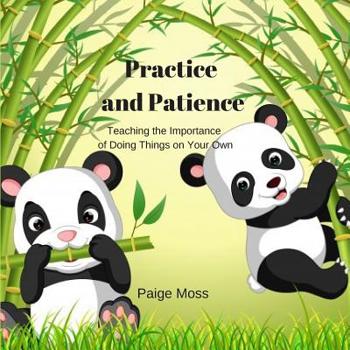 Paperback Practice and Patience: Teaching the Importance of Doing Things on Your Own Book