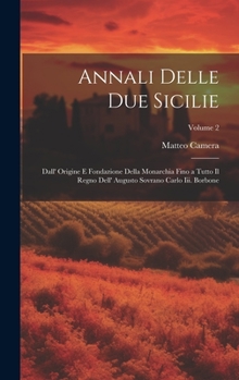 Hardcover Annali Delle Due Sicilie: Dall' Origine E Fondazione Della Monarchia Fino a Tutto Il Regno Dell' Augusto Sovrano Carlo Iii. Borbone; Volume 2 [Italian] Book