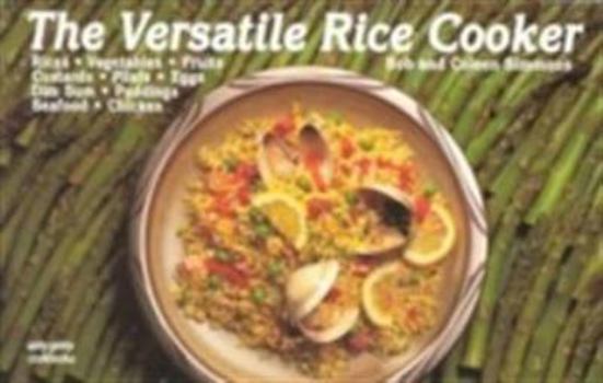 Paperback The Versatile Rice Cooker: Rices, Vegetables, Fruitscustards, Pilafs, Eggs, Dim Sum, Puddings, Seafo Book