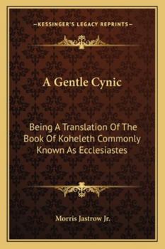 Paperback A Gentle Cynic: Being A Translation Of The Book Of Koheleth Commonly Known As Ecclesiastes Book