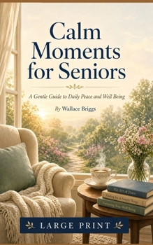 Calm Moments for Seniors: A Gentle Guide to Daily Peace and Well Being