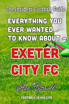 Paperback Everything You Ever Wanted to Know About - Exeter City FC Book