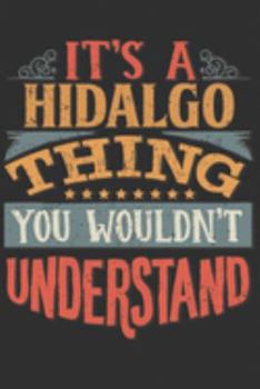 Paperback It's A Hidalgo Thing You Wouldn't Understand: Want To Create An Emotional Moment For A Hidalgo Family Member ? Show The Hidalgo's You Care With This P Book