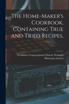 Paperback The Home-maker's Cookbook, Containing True and Tried Recipes, Book