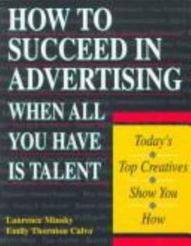 Paperback How to Succeed in Advertising When All You Have is Talent: Today's Top Creatives Show You How Book