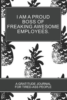 Paperback I am a Proud Boss of Freaking Awesome Employees: Pineapple Best Gift For Awesome Employees Relaxing Gratitude Journal Book