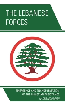 The Lebanese Forces: Emergence and Transformation of the Christian Resistance