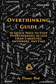 Paperback Overthinking Guide: 10 Quick Ways to Stop Overthinking in Less Than 5 Minutes, Anywhere, Anytime Book