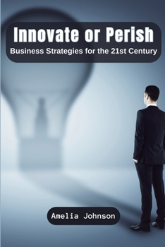 Paperback Innovate or Perish: Business Strategies for the 21st Century Book