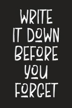 Write It down Before You Forget : Funny Notebook for Forgetful People