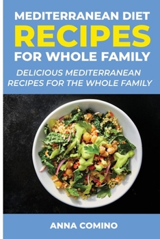 Paperback Mediterranean Diet Recipes for Whole Family: Delicious Mediterranean Recipes for the Whole Family Book