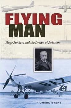 Hardcover Flying Man: Hugo Junkers and the Dream of Aviation Book
