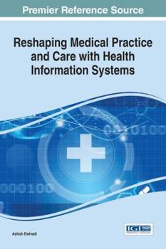 Hardcover Reshaping Medical Practice and Care with Health Information Systems Book