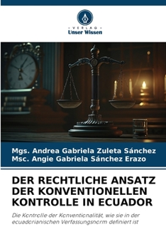 DER RECHTLICHE ANSATZ DER KONVENTIONELLEN KONTROLLE IN ECUADOR: Die Kontrolle der Konventionalität, wie sie in der ecuadorianischen Verfassungsnorm definiert ist