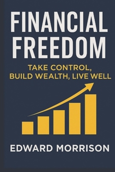 Paperback Financial Freedom: Take Control Build Wealth Live Well Book