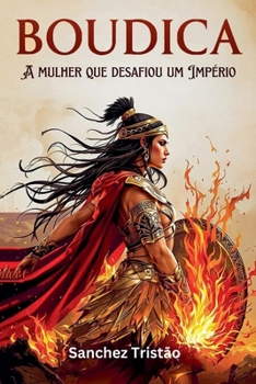 Boudica: A mulher que desafiou um Império (Portuguese Edition)
