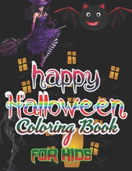 happy Halloween Coloring Book for Kids: Halloween Designs Including Witches, Ghosts, Pumpkins, Haunted Houses, and More! (Kids Halloween Books)