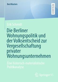 Paperback Die Berliner Wohnungspolitik Und Der Volksentscheid Zur Vergesellschaftung Privater Wohnungsunternehmen: Eine Historisch-Materialistische Politikanaly [German] Book