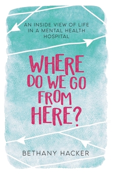 Paperback Where Do We Go From Here?: An Inside View of Life in a Mental Health Hospital Book