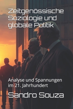 Zeitgenössische Soziologie und globale Politik: Analyse und Spannungen im 21. Jahrhundert (German Edition)