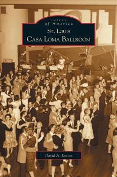 St. Louis Casa Loma Ballroom - Book  of the Images of America: Missouri