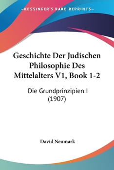 Paperback Geschichte Der Judischen Philosophie Des Mittelalters V1, Book 1-2: Die Grundprinzipien I (1907) [German] Book