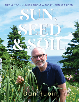 Paperback Sun, Seed and Soil: Tips and Techniques from a Northern Garden Book