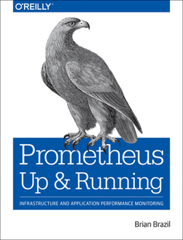 Paperback Prometheus: Up & Running: Infrastructure and Application Performance Monitoring Book