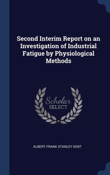 Hardcover Second Interim Report on an Investigation of Industrial Fatigue by Physiological Methods Book