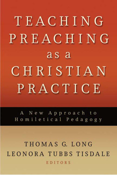 Paperback Teaching Preaching as a Christian Practice: A New Approach to Homiletical Pedagogy Book