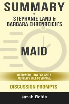 Summary: Stephanie Land's Maid: Hard Work, Low Pay, and a Mother's Will to Survive