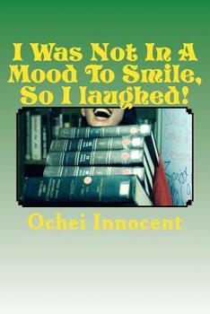 Paperback I Was Not In A Mood To Smile, So I laughed! Book