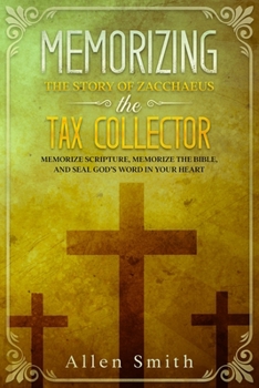 Paperback Memorizing the Story of Zacchaeus the Tax Collector: Memorize Scripture, Memorize the Bible, and Seal God's Word in Your Heart Book