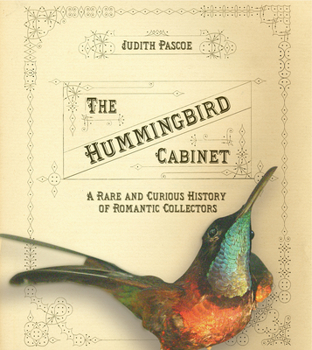 Hardcover The Hummingbird Cabinet: A Rare and Curious History of Romantic Collectors Book