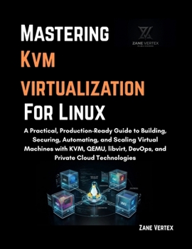 Paperback Mastering KVM Virtualization For Linux: A Practical, Production-Ready Guide to Building, Securing, Automating, and Scaling Virtual Machines with KVM, Book