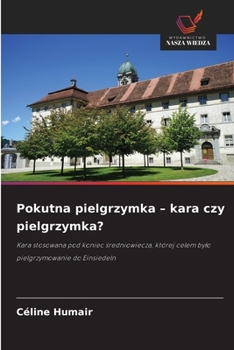 Pokutna pielgrzymka - kara czy pielgrzymka? (Polish Edition)