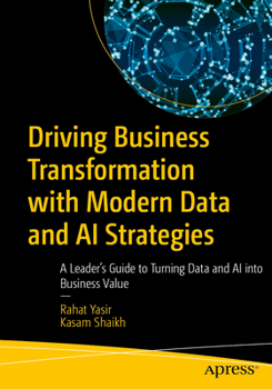 Paperback Driving Business Transformation with Modern Data and AI Strategies: A Leader's Guide to Turning Data and AI Into Business Value Book