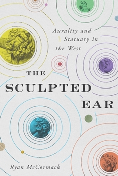 Paperback The Sculpted Ear: Aurality and Statuary in the West Book