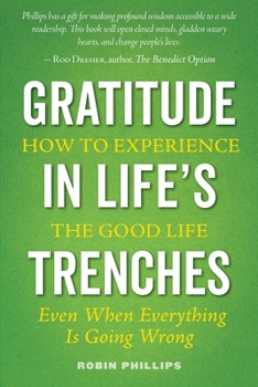 Paperback Gratitude in Life's Trenches: How to Experience the Good Life . . . Even When Everything Is Going Wrong Book