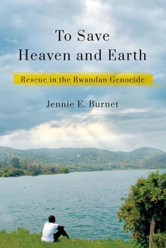 Hardcover To Save Heaven and Earth: Rescue in the Rwandan Genocide Book