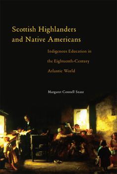 Paperback Scottish Highlanders and Native Americans: Indigenous Education in the Eighteenth-Century Atlantic World Book