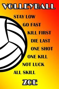 Volleyball Stay Low Go Fast Kill First Die Last One Shot One Kill Not Luck All Skill Zoe: College Ruled | Composition Book